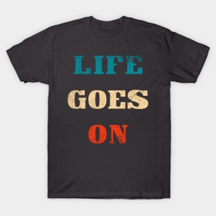 Life goes on typography T-Shirt